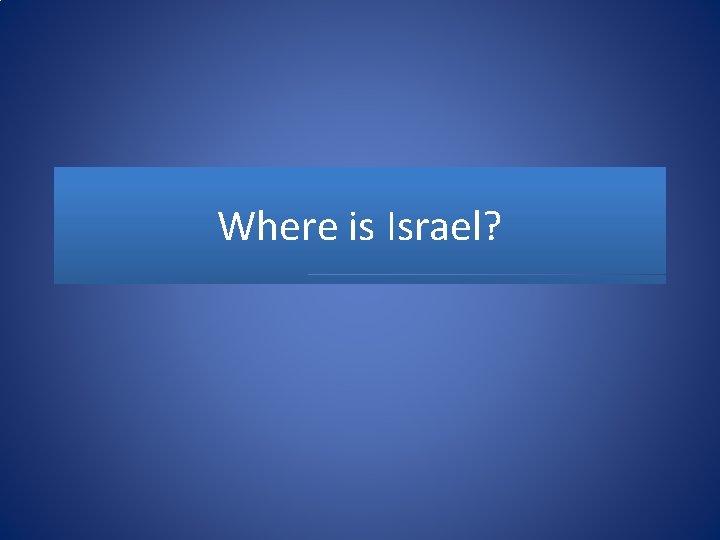 Where is Israel? 