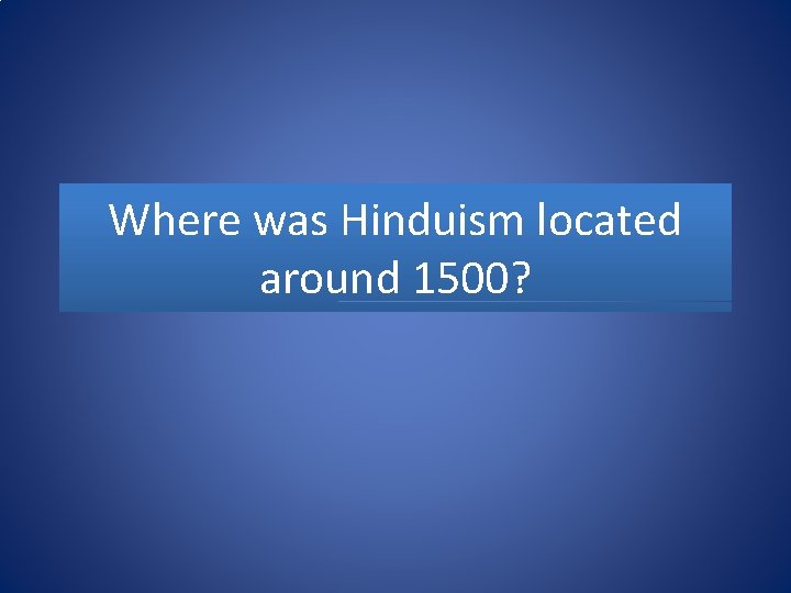 Where was Hinduism located around 1500? 