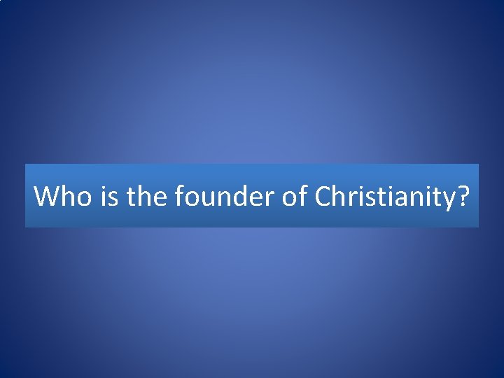 Who is the founder of Christianity? 