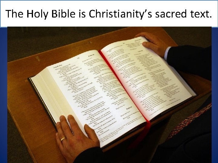 The Holy Bible is Christianity’s sacred text. 