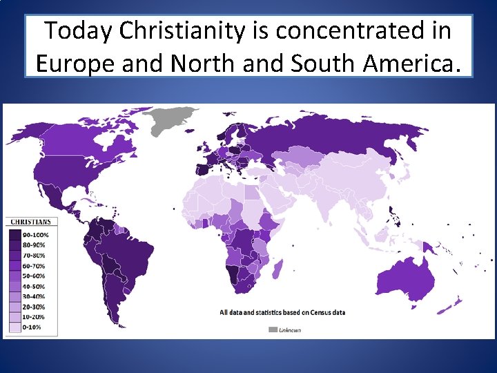 Today Christianity is concentrated in Europe and North and South America. 