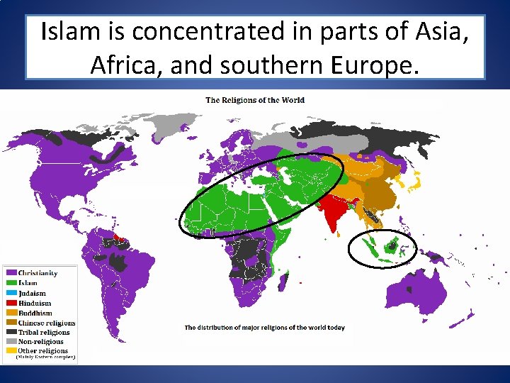 Islam is concentrated in parts of Asia, Africa, and southern Europe. 
