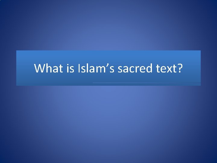 What is Islam’s sacred text? 