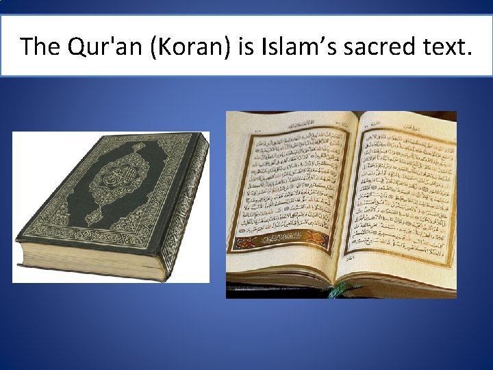 The Qur'an (Koran) is Islam’s sacred text. 