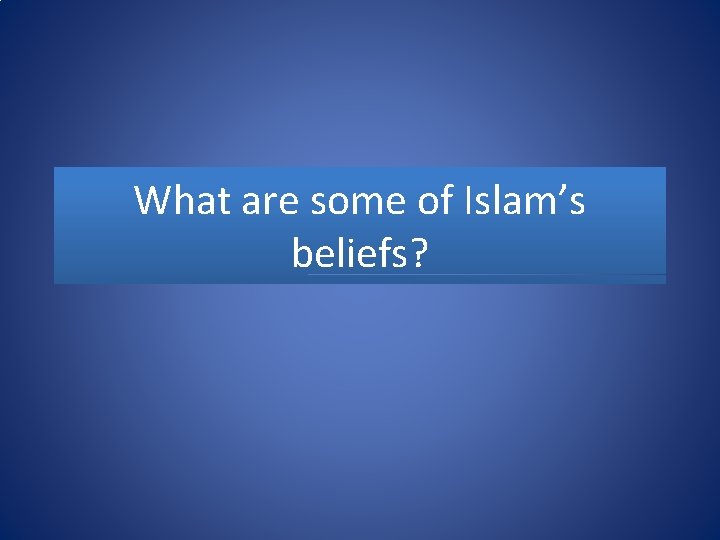 What are some of Islam’s beliefs? 