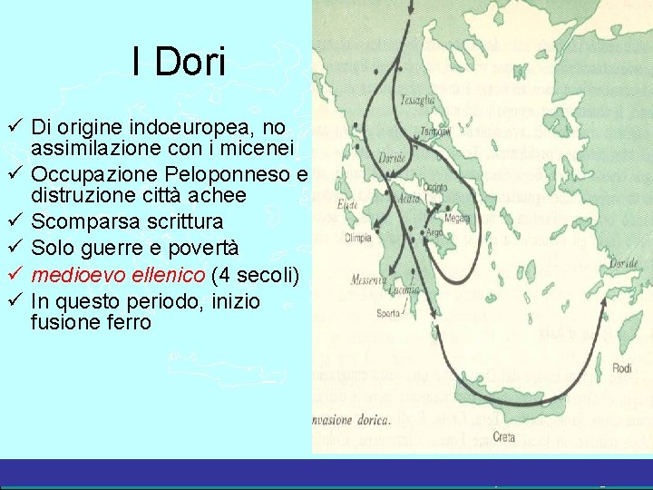 I Dori Di origine indoeuropea, no assimilazione con i micenei Occupazione Peloponneso e distruzione