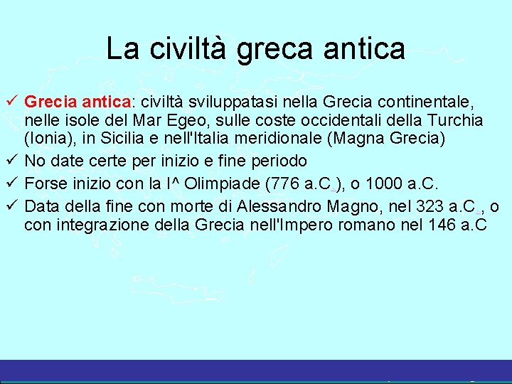 La civiltà greca antica Grecia antica: civiltà sviluppatasi nella Grecia continentale, nelle isole del