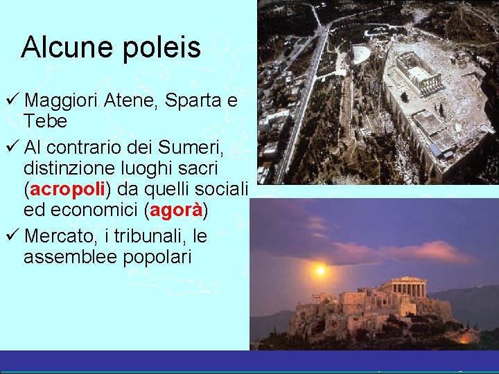 Alcune poleis Maggiori Atene, Sparta e Tebe Al contrario dei Sumeri, distinzione luoghi sacri