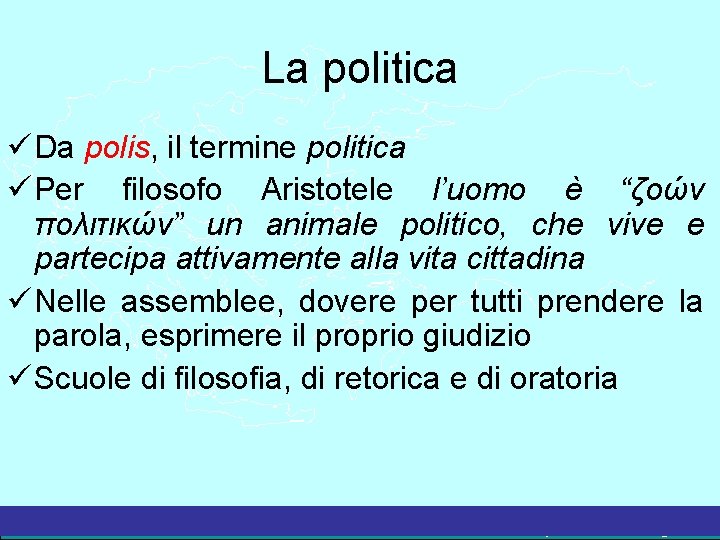 La politica Da polis, il termine politica Per filosofo Aristotele l’uomo è “ζοών πολιτικών”