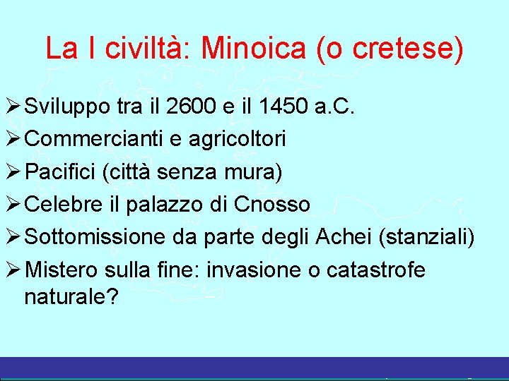 La I civiltà: Minoica (o cretese) Sviluppo tra il 2600 e il 1450 a.