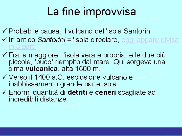 La fine improvvisa Probabile causa, il vulcano dell’isola Santorini In antico Santorini =l'isola circolare,