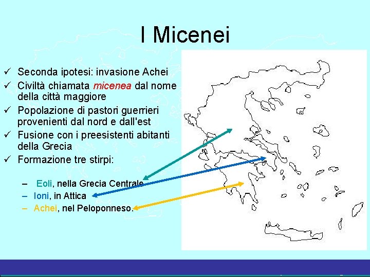 I Micenei Seconda ipotesi: invasione Achei Civiltà chiamata micenea dal nome della città maggiore