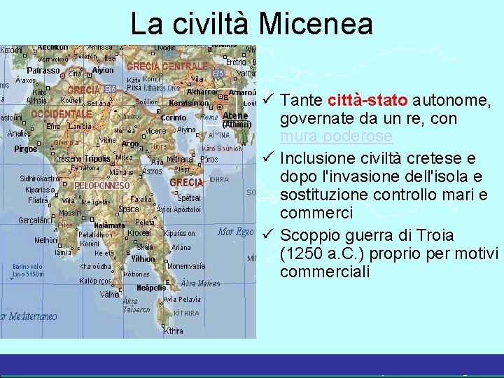 La civiltà Micenea Tante città-stato autonome, governate da un re, con mura poderose Inclusione