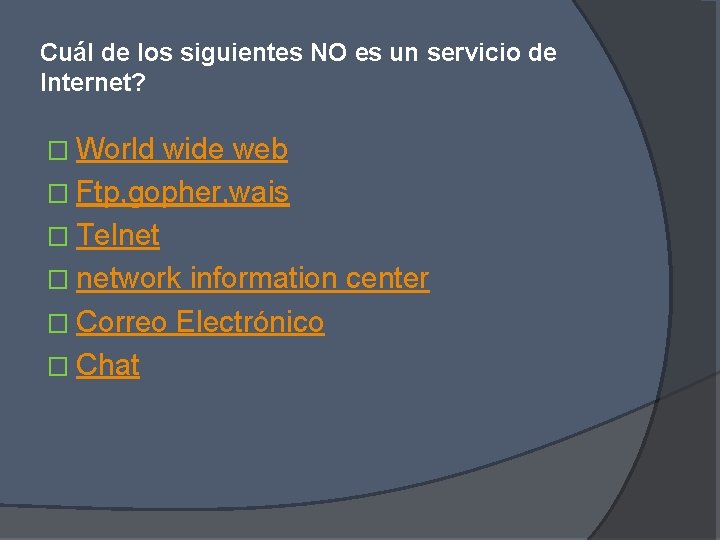 Cuál de los siguientes NO es un servicio de Internet? � World wide web