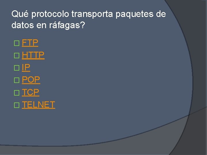 Qué protocolo transporta paquetes de datos en ráfagas? � FTP � HTTP � IP