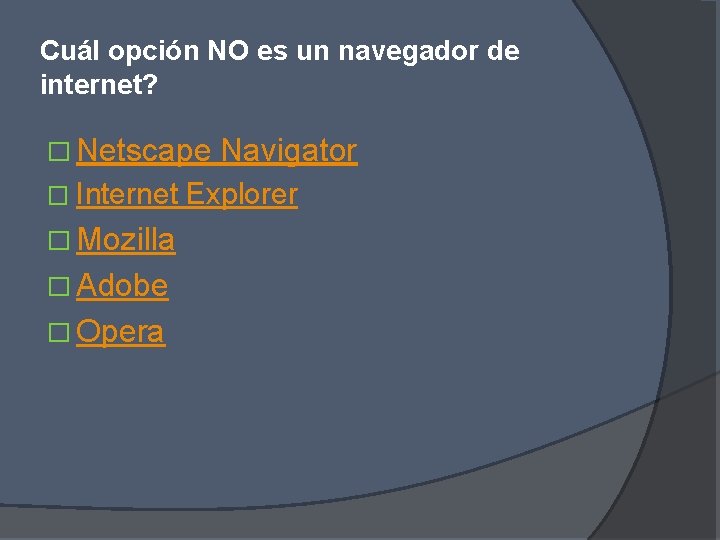 Cuál opción NO es un navegador de internet? � Netscape � Internet � Mozilla