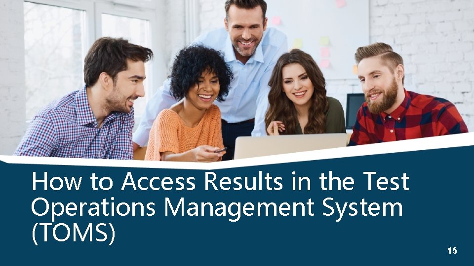 How to Access Results in the Test Operations Management System (TOMS) 15 