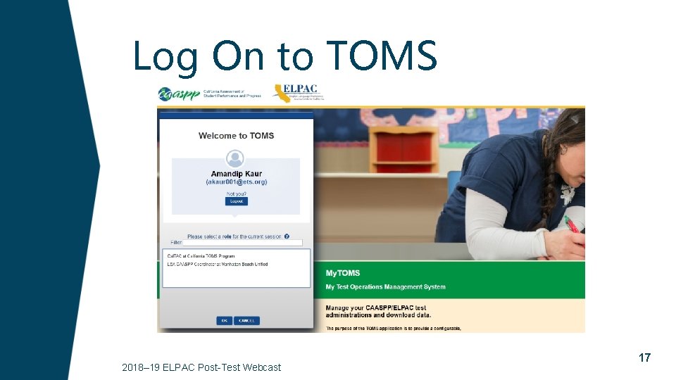 Log On to TOMS 2018– 19 ELPAC Post-Test Webcast 17 