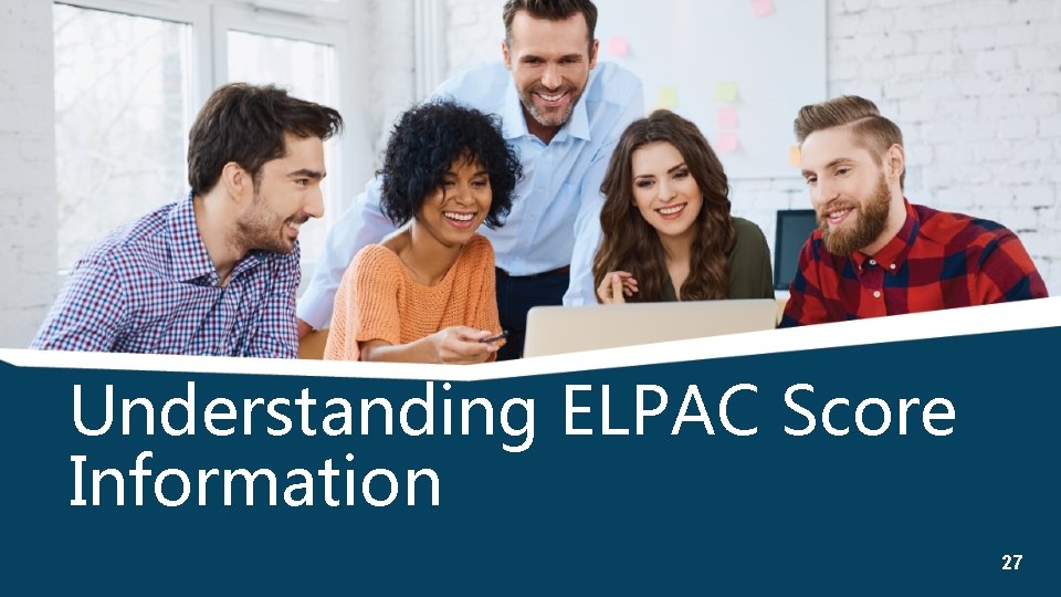 Understanding ELPAC Score Information 27 