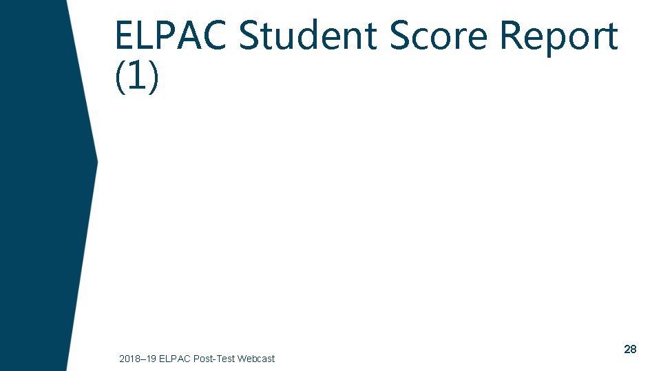 ELPAC Student Score Report (1) 2018– 19 ELPAC Post-Test Webcast 28 