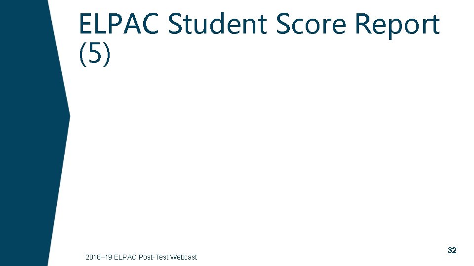 ELPAC Student Score Report (5) 2018– 19 ELPAC Post-Test Webcast 32 