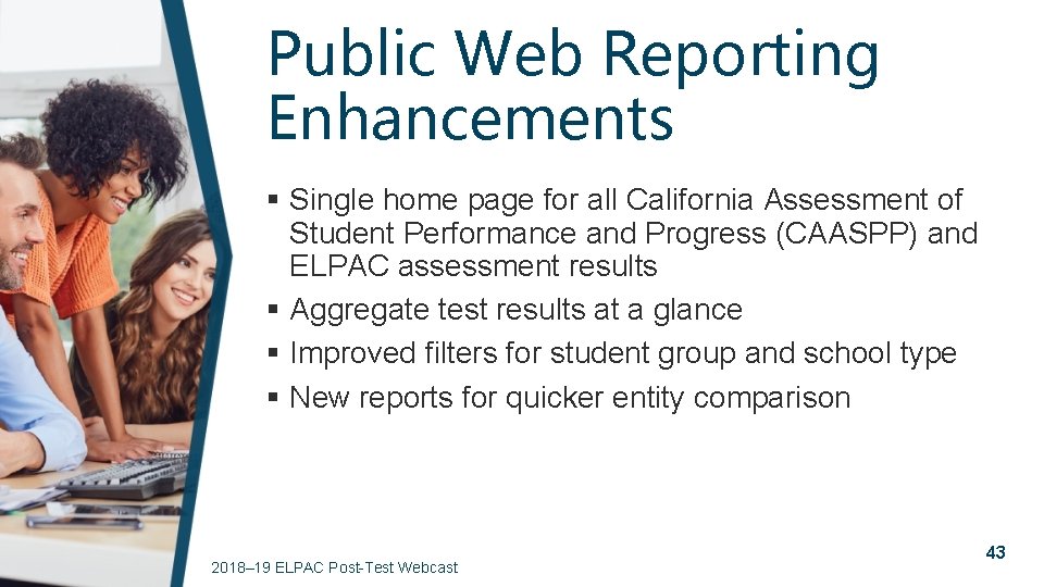 Public Web Reporting Enhancements § Single home page for all California Assessment of Student