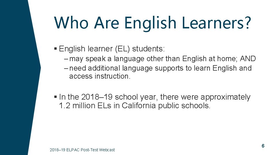 Who Are English Learners? § English learner (EL) students: – may speak a language