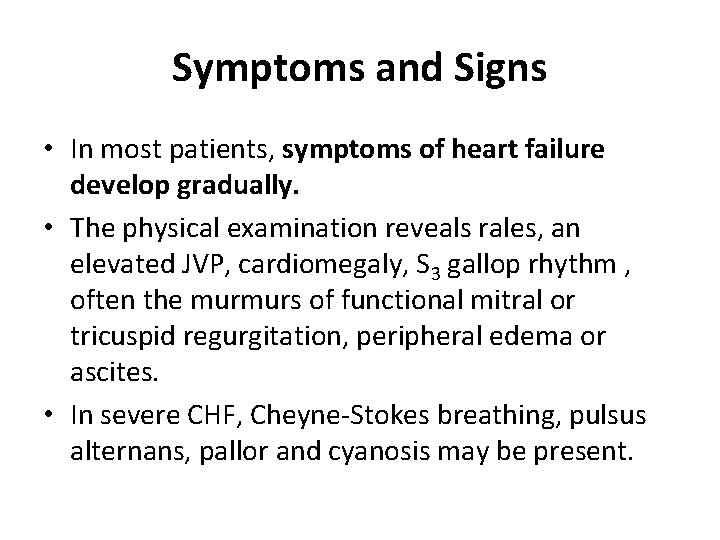 Symptoms and Signs • In most patients, symptoms of heart failure develop gradually. •