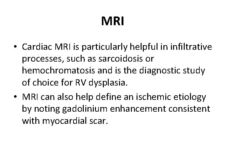 MRI • Cardiac MRI is particularly helpful in infiltrative processes, such as sarcoidosis or