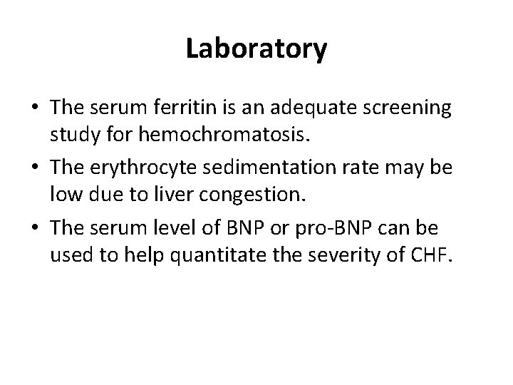 Laboratory • The serum ferritin is an adequate screening study for hemochromatosis. • The