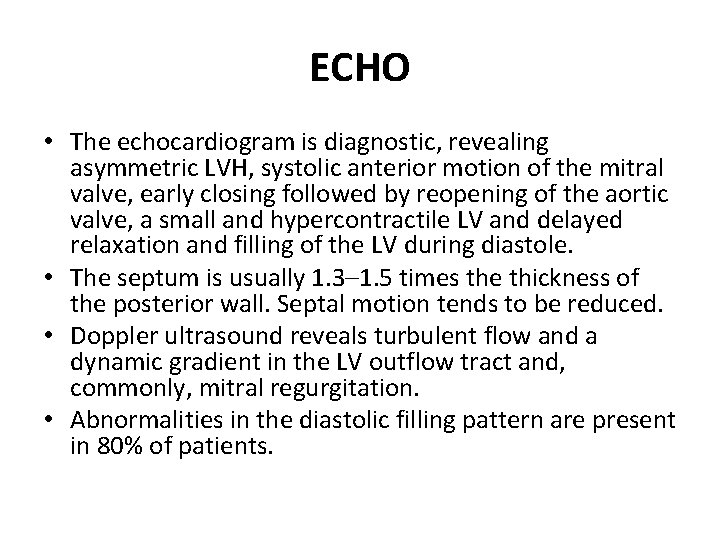 ECHO • The echocardiogram is diagnostic, revealing asymmetric LVH, systolic anterior motion of the