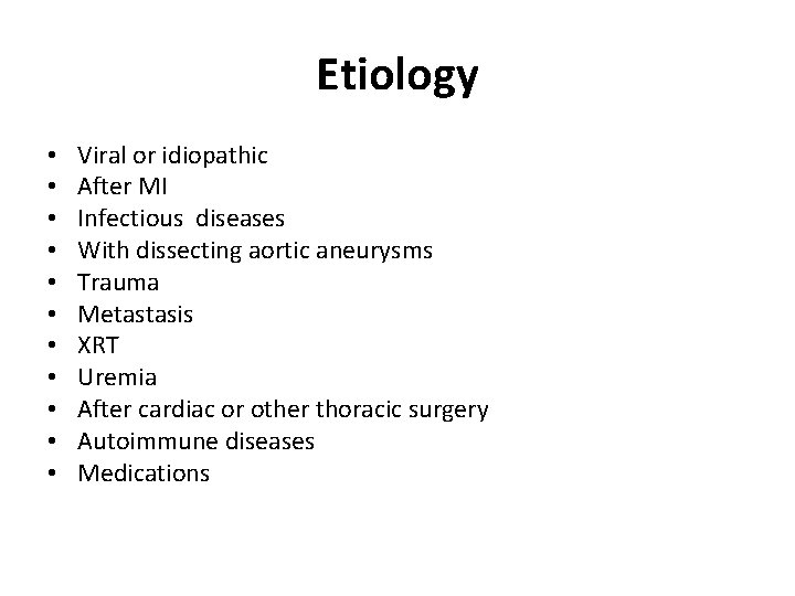 Etiology • • • Viral or idiopathic After MI Infectious diseases With dissecting aortic