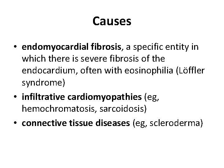 Causes • endomyocardial fibrosis, a specific entity in which there is severe fibrosis of