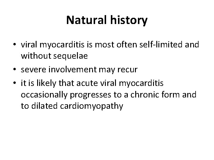 Natural history • viral myocarditis is most often self-limited and without sequelae • severe