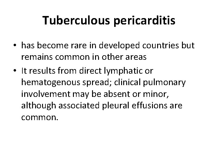 Tuberculous pericarditis • has become rare in developed countries but remains common in other