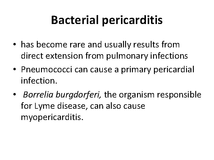 Bacterial pericarditis • has become rare and usually results from direct extension from pulmonary