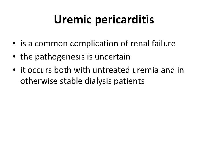 Uremic pericarditis • is a common complication of renal failure • the pathogenesis is
