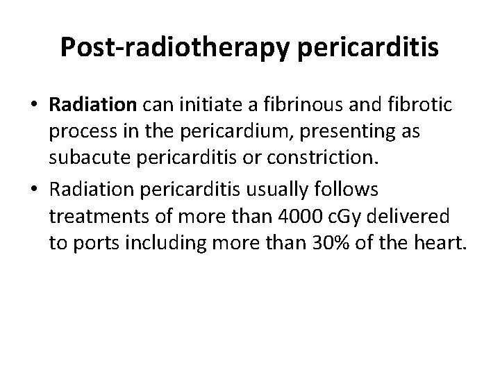 Post-radiotherapy pericarditis • Radiation can initiate a fibrinous and fibrotic process in the pericardium,