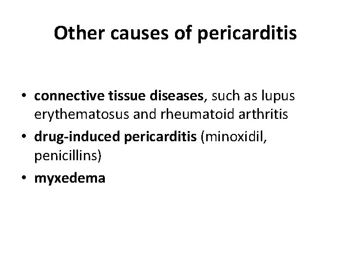 Other causes of pericarditis • connective tissue diseases, such as lupus erythematosus and rheumatoid