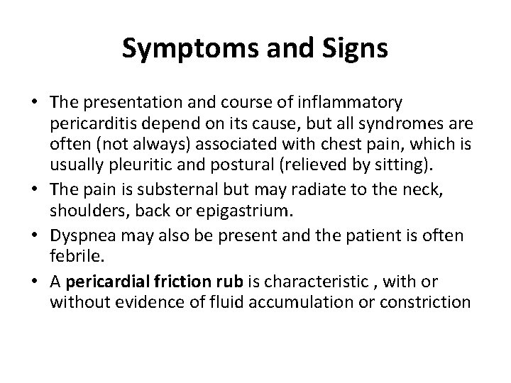 Symptoms and Signs • The presentation and course of inflammatory pericarditis depend on its