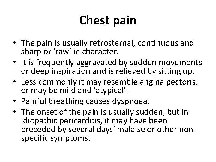 Chest pain • The pain is usually retrosternal, continuous and sharp or 'raw' in