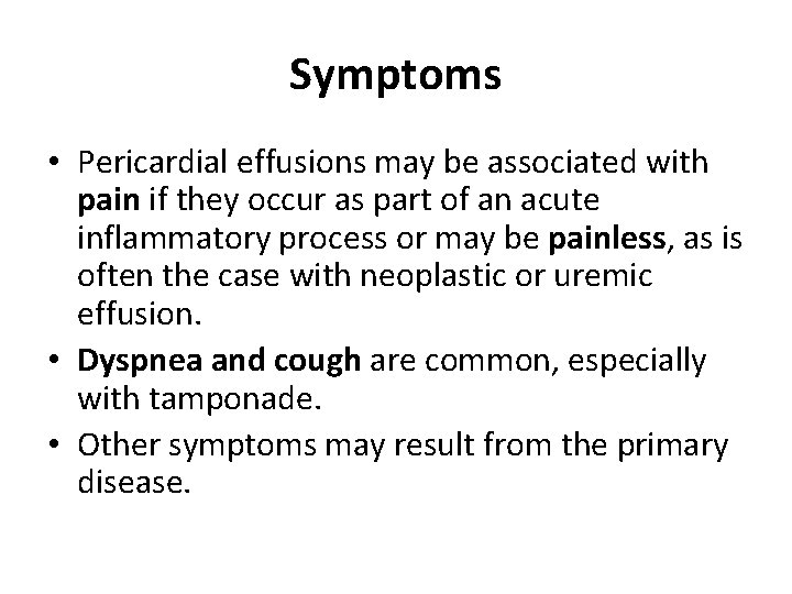 Symptoms • Pericardial effusions may be associated with pain if they occur as part