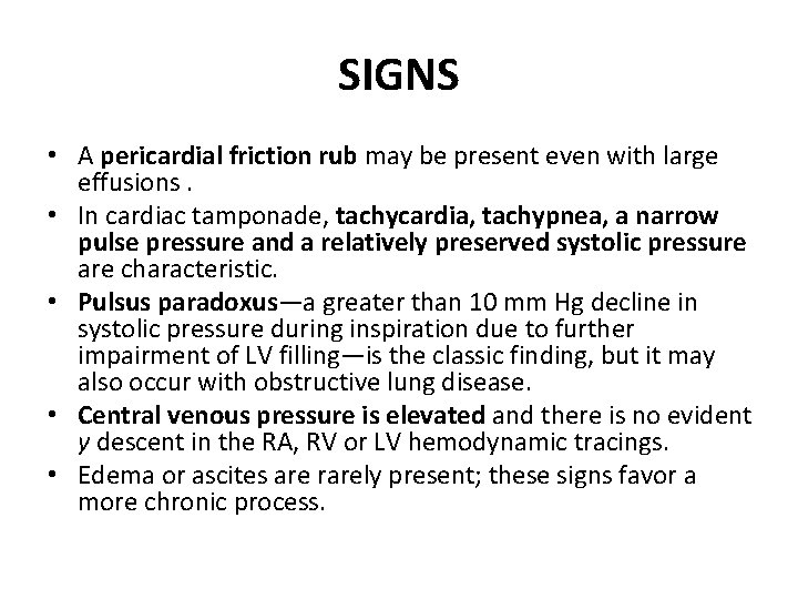 SIGNS • A pericardial friction rub may be present even with large effusions. •