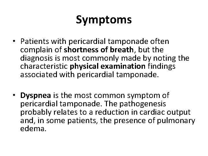 Symptoms • Patients with pericardial tamponade often complain of shortness of breath, but the