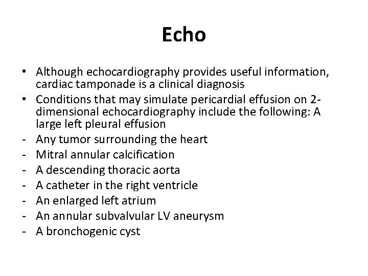 Echo • Although echocardiography provides useful information, cardiac tamponade is a clinical diagnosis •