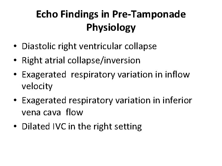 Echo Findings in Pre-Tamponade Physiology • Diastolic right ventricular collapse • Right atrial collapse/inversion
