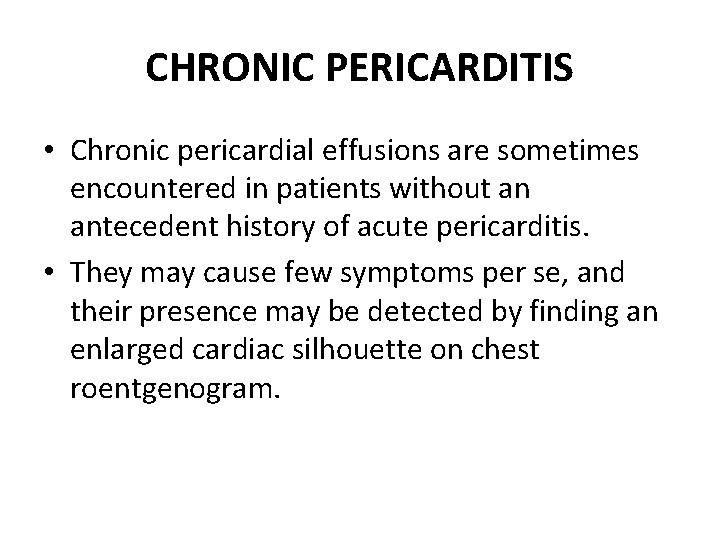 CHRONIC PERICARDITIS • Chronic pericardial effusions are sometimes encountered in patients without an antecedent