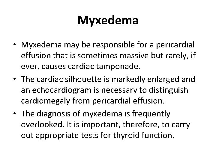 Myxedema • Myxedema may be responsible for a pericardial effusion that is sometimes massive