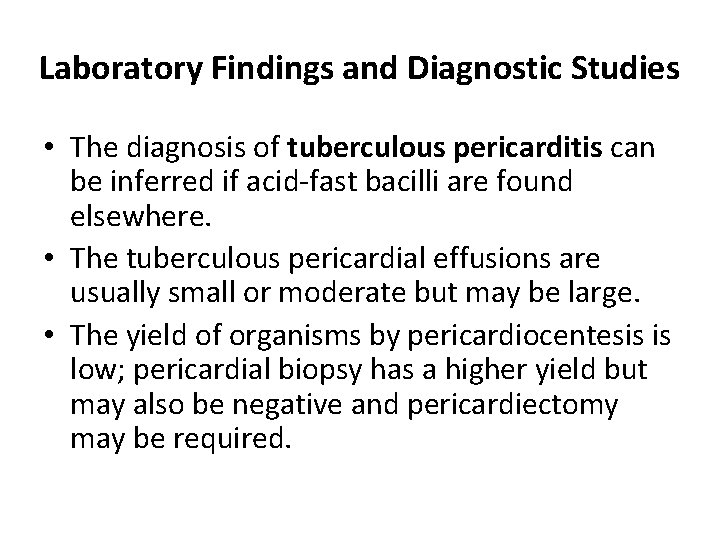 Laboratory Findings and Diagnostic Studies • The diagnosis of tuberculous pericarditis can be inferred
