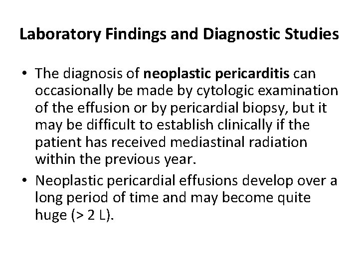 Laboratory Findings and Diagnostic Studies • The diagnosis of neoplastic pericarditis can occasionally be